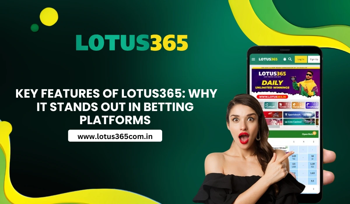Read more about the article Key Features of Lotus365: Why It Stands Out in Betting Platforms