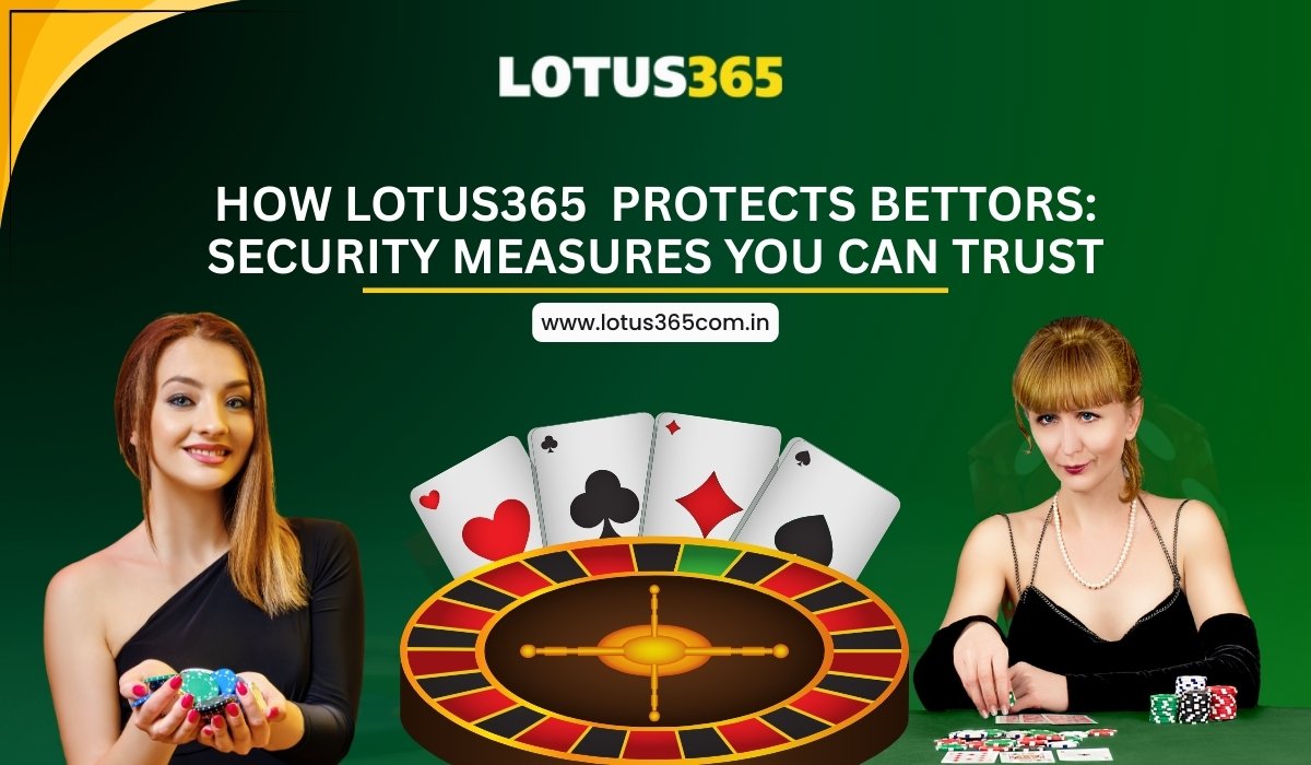 How-Lotus365-Protects-Bettors-Trusted-Security-Measures-And-Privacy.
