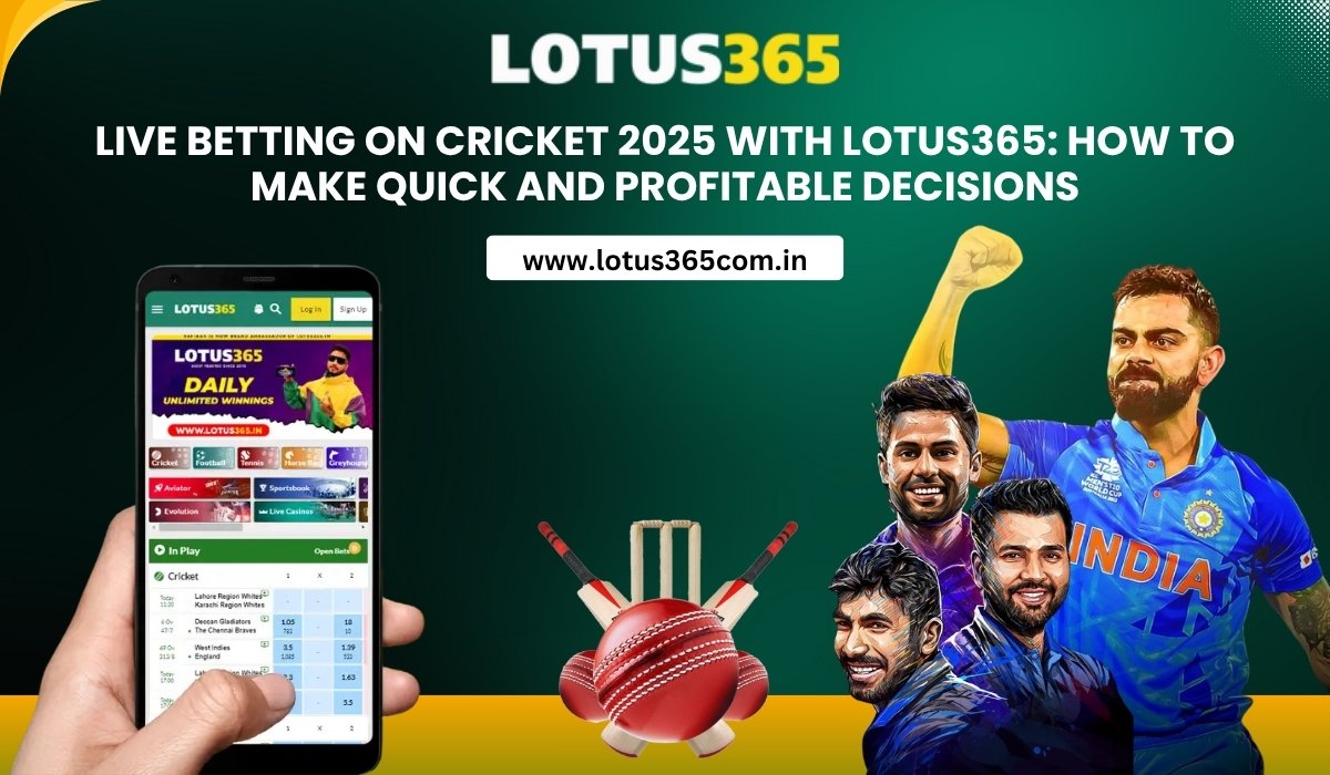 live-betting-on-cricket-2025-with-lotus365-how-to-make-quick-and-profitable-decisions.